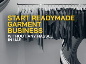 START YOUR GARMENTS TRADING BUSINESS IN DUBAI