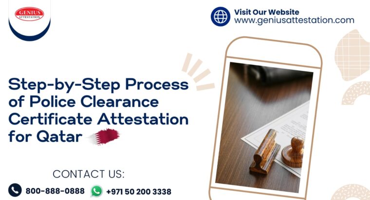 Step-by-Step Process of Police Clearance Certificate Attestation for Qatar