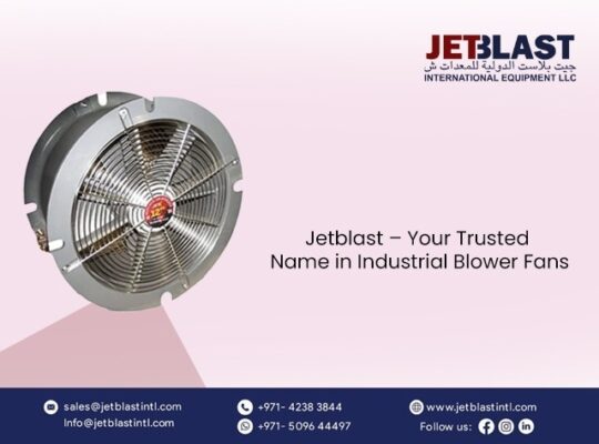 Why JetBlast Is the Leading Supplier of Industrial Blower Fan in Dubai