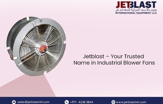 Why JetBlast Is the Leading Supplier of Industrial Blower Fan in Dubai